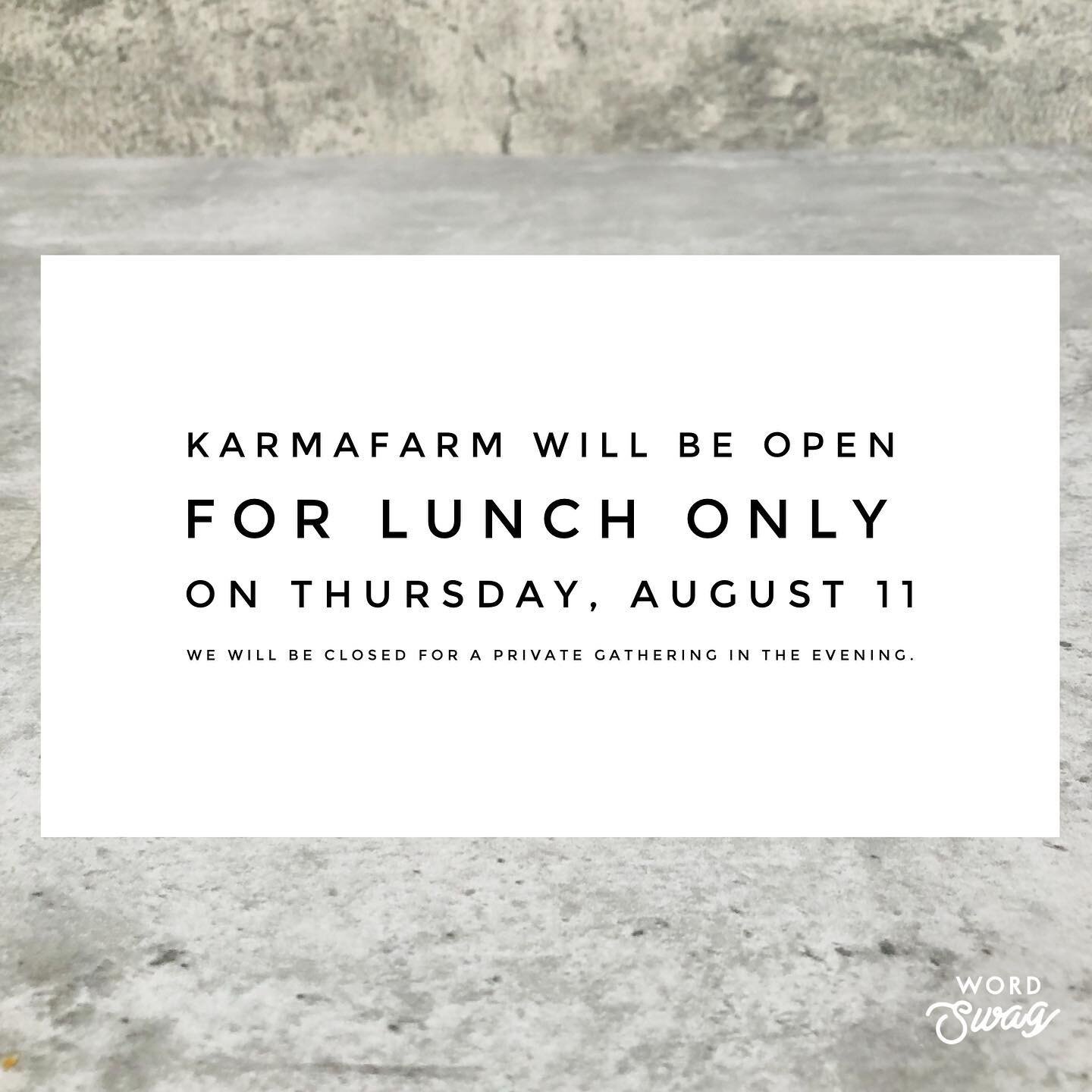 KarmaFarm friends: please note we will be CLOSED on Thursday, August 11 for dinner. We will be open regular hours 1130 - 3 for LUNCH ONLY.